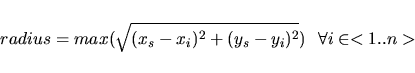\begin{displaymath}radius=max(\sqrt{(x_s-x_i)^2+(y_s-y_i)^2})\ \ \forall i \in <1..n>
\end{displaymath}