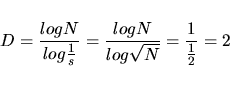 \begin{displaymath}D=\frac{log N}{log\frac{1}{s}}=\frac{logN}{log\sqrt{N}}=\frac{1}{\frac{1}{2}}=2
\end{displaymath}