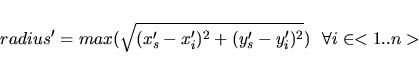 \begin{displaymath}radius'=max(\sqrt{(x_s'-x_i')^2+(y_s'-y_i')^2})\ \ \forall i \in <1..n>
\end{displaymath}