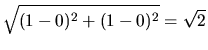 $\displaystyle \sqrt{(1-0)^2+(1-0)^2}=\sqrt{2}$