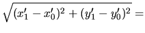 $\displaystyle \sqrt{(x_1'-x_0')^2+(y_1'-y_0')^2}=$