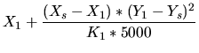 $\displaystyle X_1 + \frac{(X_s - X_1) * (Y_1 - Y_s)^2 }{K_1*5000}$