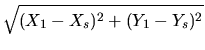 $\displaystyle \sqrt{(X_1-X_s)^2+(Y_1-Y_s)^2}$