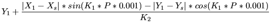 $\displaystyle Y_1 + \frac{\vert X_1-X_s\vert*sin(K_1*P*0.001)-\vert Y_1-Y_s\vert*cos(K_1*P*0.001)}{K_2}$