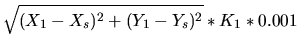 $\displaystyle \sqrt{(X_1-X_s)^2+(Y_1-Y_s)^2}*K_1*0.001$