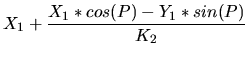 $\displaystyle X_1 + \frac{X_1*cos(P)-Y_1*sin(P)}{K_2}$