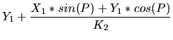 $\displaystyle Y_1 + \frac{X_1*sin(P)+Y_1*cos(P)}{K_2}$