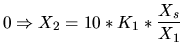 $\displaystyle 0 \Rightarrow X_2=10*K_1*\frac{X_s}{X_1}$