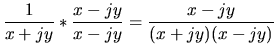 $\displaystyle \frac{1}{x+jy}*\frac{x-jy}{x-jy}=\frac{x-jy}{(x+jy)(x-jy)}$