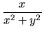 $\displaystyle \frac{x}{x^2+y^2}$