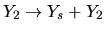 $\displaystyle Y_2\rightarrow Y_s+Y_2$