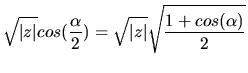 $\displaystyle \sqrt{\vert z\vert}cos(\frac{\alpha}{2})=\sqrt{\vert z\vert}\sqrt{\frac{1+cos(\alpha)}{2}}$