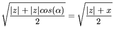 $\displaystyle \sqrt{\frac{\vert z\vert+\vert z\vert cos(\alpha)}{2}}=\sqrt{\frac{\vert z\vert+x}{2}}$