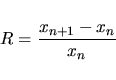 \begin{displaymath}R=\frac{x_{n+1}-x_n}{x_n}
\end{displaymath}