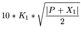 $\displaystyle 10*K_1*\sqrt{\frac{\vert P+X_1\vert}{2}}$